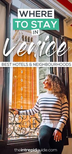 a woman standing in front of a window with the words where to stay in venice best hotels and neighbourhoods