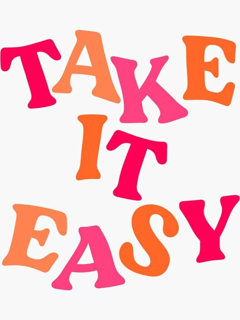 "TAKE IT EASY" Sticker by mallorykrenk | Redbubble Make It Easy Quote, Cute Saying Wallpapers, Pink And Orange Vision Board, Cute Sticker Collage, Aesthetic Pictures For Collage, Take It Easy Aesthetic, Take It Easy Wallpaper, Take It Easy Quotes, Preppy Quotes