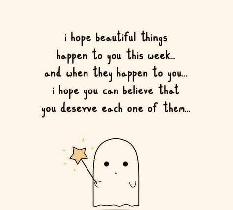 I hope beautiful things happen to you this week. I Hope Your Okay Quotes Friends, Positive Quotes For Life Happiness Daily Reminder Smile, Hope You Have An Amazing Day Quotes, I Hope Today Is A Good Day, I Hope You Have A Good Day For Him, Things To Say To Make Someone Happy, Motivational Quotes Positive For Friend, I Hope You Feel Better Quotes, I Hope Today Is A Better Day