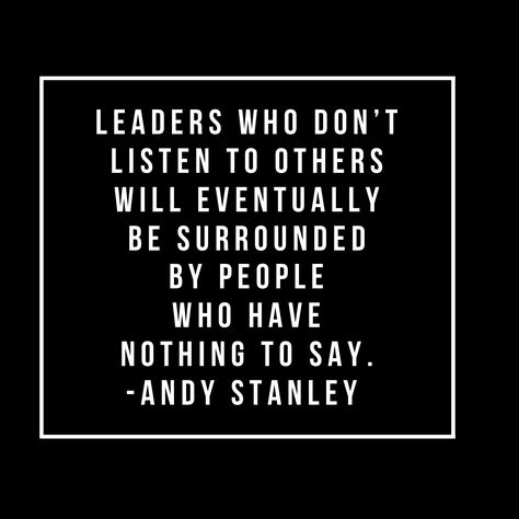 Leaders who don’t listen to others will eventually be surrounded by people who have nothing to say. -@AndyStanley Leaders Who Dont Listen, What Is Leadership, Quotes On Leadership, Leadership Advice, Lies Quotes, Surrounded By People, Leadership Quotes Inspirational, Leader Quotes, Nothing To Say