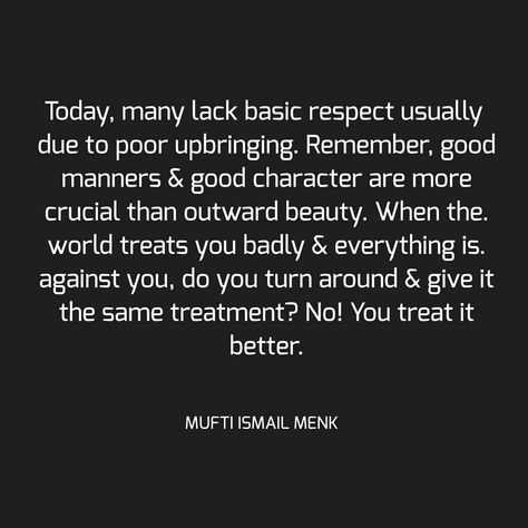 2,264 Likes, 8 Comments - Quotes by Mufti Menk Only (@muftimenkreminders) on Instagram: “Today, many lack basic respect usually due to poor upbringing. Remember, good manners & good…” Manners Quotes, Basic Manners, Mufti Ismail Menk, Mufti Menk, Good Character, Good Manners, Manners, Way Of Life, Shiva