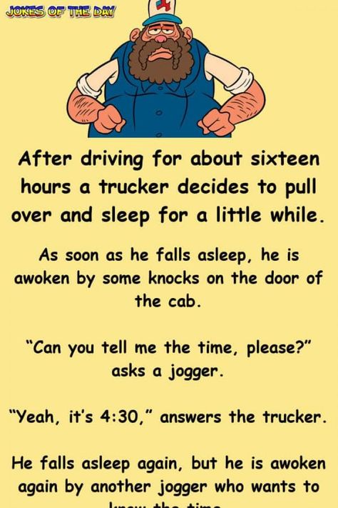 After driving for about sixteen hours a trucker decides to pull over and sleep for a little while.   As soon as he falls asleep, he is awoken by some knocks on the door of the cab.   “Can you tell me the time, please?” asks a jogger.   “Yeah... Driver Quotes Funny, Homemade Chilli Recipe, 2023 Jokes, Truck Driver Quotes, Driver Quotes, Trucker Quotes, Usa Truck, Homemade Chilli, Truck Memes