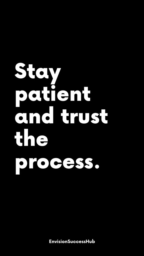 Trust And Patience Quotes, The Journey Is The Reward, Trust Process Quotes, Time Is Not Refundable Quotes, Patience With Yourself Quotes, Trust Yourself Quotes Motivation, Trusting The Process Quotes, Sales Motivation Quotes Stay Motivated, Stay The Course Quotes