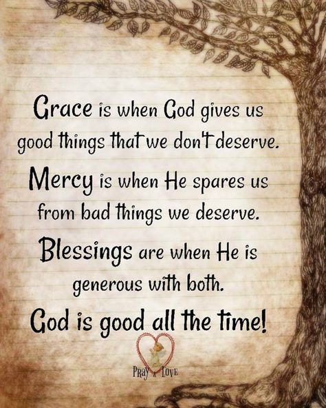 Grace is when God gives us goo things that we don't deserve. Mercy is when He spares us from bad things we deserve. Blessings are when He is generous with both. God is good all the time! Grace And Mercy Quotes, Mercy Quotes, Grace And Mercy, Gods Plan Quotes, Grace Quotes, Inspirational Prayers, The Perfect Guy, Prayer Quotes, Religious Quotes