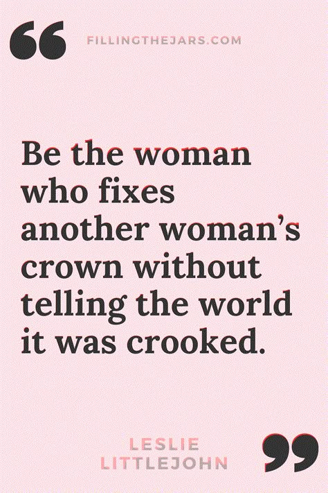 Leslie Littlejohn be the woman who fixes another woman's crown - beautiful confident woman quote in black text on pink background. Strong Women Quotes Strength Short, Strong Women Leader Quotes, Woman Empowering Woman, Drama Women Quotes, Empower Other Women Quotes, Straighten Another Womans Crown Quotes, Women Winning Quotes, Woman Helping Woman Quotes, Women United Quotes