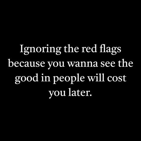 Ignoring the red flags because you wanna see the good in people will cost you later. People Wanna Be Me Quotes, Red Flag Quotes, See The Good In People, Inside Out Quotes, Never Trust The Living, Outing Quotes, See The Good, Tumblr Image, Take It Back