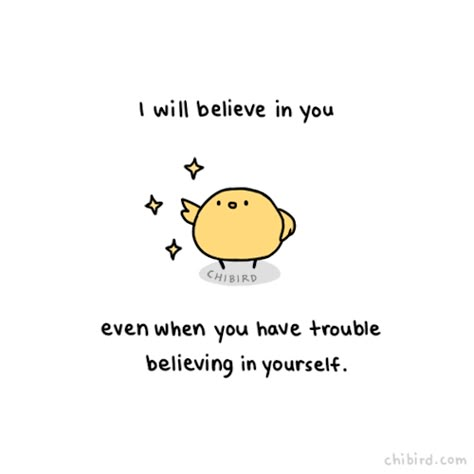 I will believe in you even when you have trouble believing in yourself. Inspirational Doodles, Compliment Jar, Bunny Tips, Sri Satya, Latest Kate, Cheerful Quotes, Cute Motivational Quotes, Cheer Up Quotes, Motivational Message