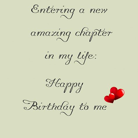 entering a new amazing chapter in my life: happy birthday to me Happy Birthday Libra Quotes, Entering A New Chapter In Life, Birthday Wishes For Self Life, Happy Birthday Myself Quote, Birthday Quotes For Me Its My Birthday Quotes For Me, Happy Birthday Wishes For My Self, Birthday Write Up For Myself, My Birthday Quotes For Me, My Birthday Wish For Myself Quotes