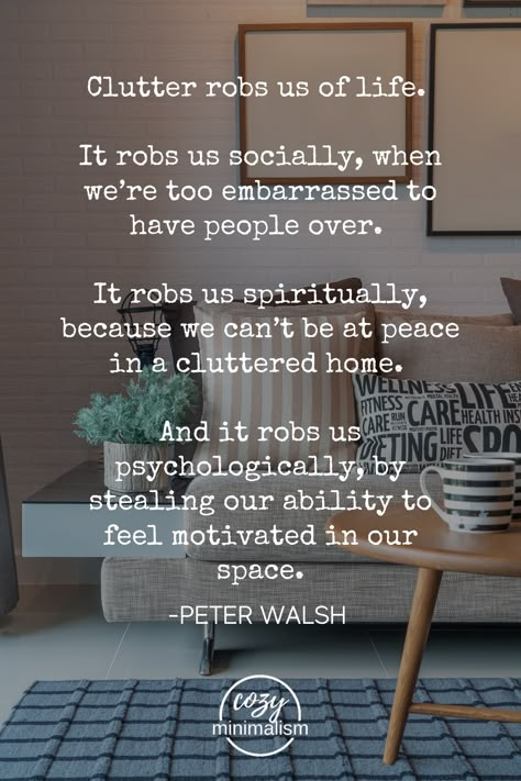 Clutter Quotes Motivation, Quotes About Clutter, Hoarding Quotes, Clutter Quotes, Declutter Quotes, Peter Walsh, Cozy Minimalism, Organization Quotes, Minimize Clutter