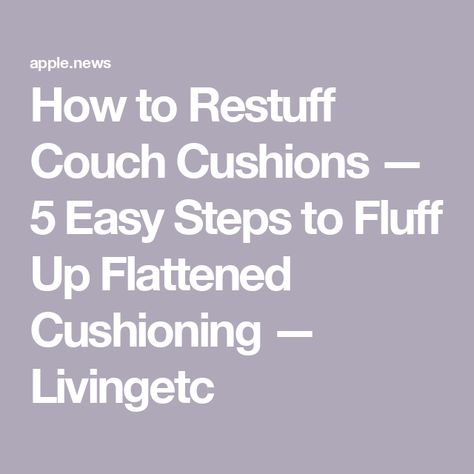 How to Restuff Couch Cushions — 5 Easy Steps to Fluff Up Flattened Cushioning — Livingetc Restuffing Couch Cushions Sofas, Sofa Pad Diy, Restuffing Couch Cushions, Couch Repair, Homemade Cleaners, Couch Cushions, Couch Pillows, Cushions On Sofa, Easy Steps