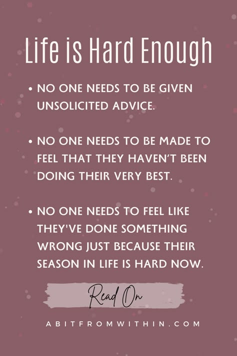 Life is Already Hard Enough the last thing you need is unsolicited advice. No one needs to be made to feel that they've not been doing their best- especially when they're already suffering. Learn more about the kind of friendship that's needed right now during the tough times so many of us are facing. Encouragement in Life. Stop Giving Unsolicited Advice Quotes, Quotes About Unsolicited Advice, Life Is Rough Quotes, When Life Is Tough Quotes, You Are Not Hard To Love, Friend Support Quotes Hard Times, When You Need Help No One Is Around, Life Is Hard Quotes Feelings, No Support Quotes