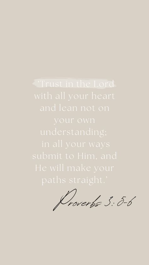 Trust in the Lord with all your heart and lean not on your own understanding; in all your ways submit to him, and he will make your paths straight. Proverbs 3:5-6 Proverbs 3:5-6 Aesthetic, Proverbs 3:5-6, Best Scriptures, Encouraging Prayers, Inspirational Advice, Encouraging Scriptures, Worship Quotes, Faith > Fear, Cute Bibles