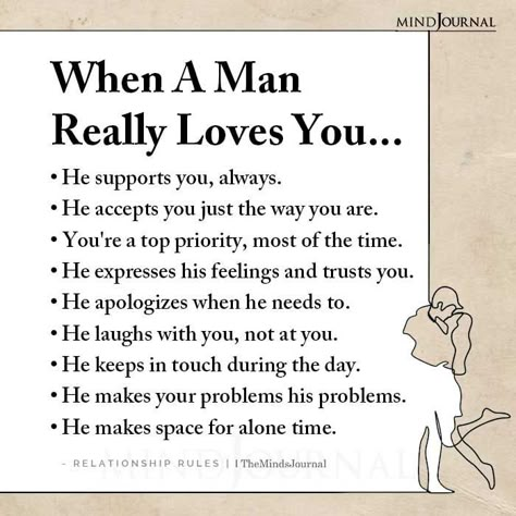 When A Man Really Loves You •He supports you, always.•He accepts you just the way you are.•You’re a top priority, most of the time.•He expresses his feelings and trusts you.•He apologizes when he needs to.•He laughs with you, not at you.•He keeps in touch during the day.•He makes your problems his problems.•He makes space for alone time.-Relationship Rules #relationshipquotes #whenamanlovesyou Signs Of True Love From A Man, Importance Of Time In Relationship, Man Who Loves You Quote, Support Love Quotes For Him, When A Man Really Loves You, A Man In Love Quotes, When He Needs Space Quotes, How To Make Your Man Feel Loved, How To Make Her Feel Special