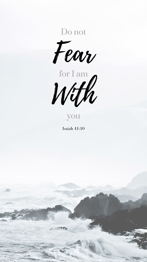 Do not fear for I am with you - Isaiah 41:10  We don't need to be afraid for what will happen in the future because our Father in heaven will take care for us. We need to trust Him and let things go. I Will Not Fear For You Are With Me, Fear Not For I Am With You Wallpaper, So Do Not Fear For I Am With You, Do Not Fear Quotes, Do Not Fear For I Am With You Wallpaper, Do Not Be Afraid For I Am With You, Dont Be Afraid Bible, When I Am Afraid I Will Trust In You, Do Not Fear For I Am With You