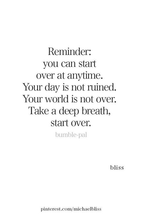 Reminder: you can start over at anytime. Your day is not ruined. Your world is not over. Take a deep breath, start over. #quotes #inspirationalquotes #therapy #erinfado #youwillbearwitness #fightingforafuture Focus On One Thing At A Time Quote, Pull Yourself Together Quotes, Everyday Is A New Day Quotes, Time To Focus On Me Quotes, Quotes About Breathing, Restart Quotes, Outlook Quotes, Focus On Yourself Quotes, Positive Outlook Quotes