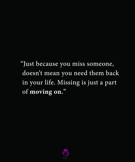 “Just because you miss someone, 
 doesn’t mean you need them back
 in your life. Missing is just a part
 of moving on.”
#relationshipquotes #womenquotes Missing Him But Moving On, Missing Someone But Moving On, Ex Moved On, Miss Moving On, I Can’t Move On, Quotes About Your Ex, Come Back Quotes, Miss Someone, Move On From Him