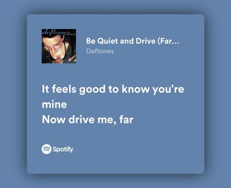 It Feels Good To Know Your Mine Deftones, Deftones Love Lyrics, Be Quiet And Drive Deftones, Deftones Quotes Lyrics, Deftones Lyrics Spotify, Deftones Lyrics Tattoo, Metal Love Songs, Deftones Quotes, Deftones Lyrics