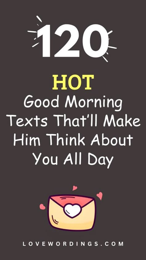 Good Morning Texts are unique good morning messages you send to your spouse via text message or notes. Here are120 hot good morning texts that will make him think about you all day. Whether you're just waking up or you're about to start your day, these good morning love quotes, texts and messages will strengthen your relationship Funny Morning Texts For Him, Sweet Good Morning Messages For Him, Good Morning For Him Flirty, Sweet Morning Messages For Him, Flirty Good Morning Texts For Him, Flirty Good Morning Quotes For Him, Sweet Good Morning Texts For Him, Good Morning Quotes For Him Romantic, Cute Good Morning Texts For Him