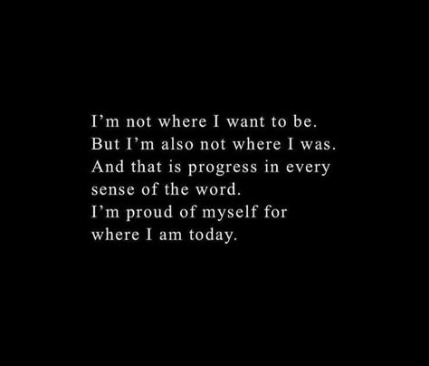 I'm proud of myself for where I'm today. #positive #motivation #quotes #dailyquotes Feeling Myself Quotes, Proud Of Myself Quotes, Save Me Quotes, Maturity Quotes, Quotes For Myself, Proud Quotes, Progress Quotes, Myself Quotes, Now Quotes