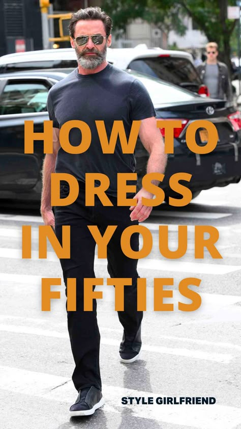 headline: How to dress in your fifties, image: Hugh Jackman in black t-shirt and dark pants Mens Fashion Middle Age, Middle Age Mens Fashion, Old Man Style Fashion, Men Style Over 50 Mens Fashion, Mens Outfits 50 Years Old, Men's Casual Style Over 50, Mens Fashion Over 60 For Men, Over 50s Mens Fashion, How Men Over 50 Should Dress