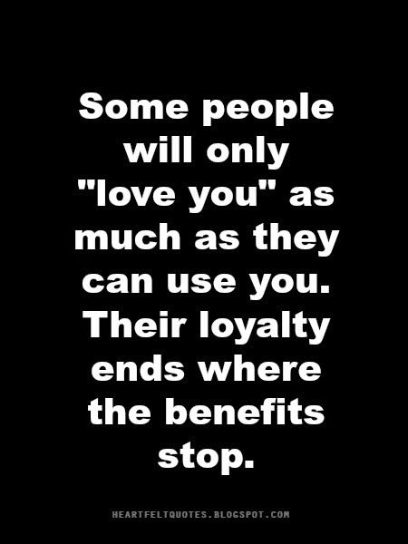 Some people will only "love you" as much as they can use you. Their loyalty ends where the benefits stop. People Use You Quotes, Ungrateful People Quotes, Ungrateful Quotes, Ungrateful People, Love And Life Quotes, Being Used Quotes, Feeling Used Quotes, Lesson Quotes, Life Lesson Quotes