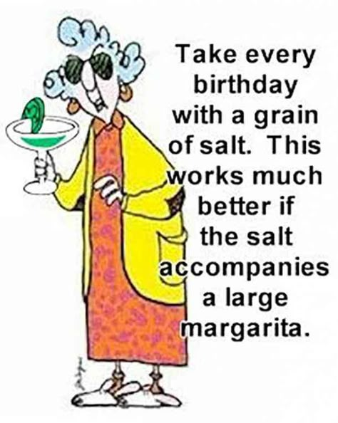 "Take every birthday with a grain of salt. This works much better if the salt accompanies a large margarita" Happy Birthday Humorous, Birthday Wishes For Women, Birthday Funnies, Funny Happy Birthday Pictures, 50th Birthday Quotes, Best Birthday Quotes, Card Verses, Funny Happy Birthday Wishes, Happy Birthday Quotes Funny