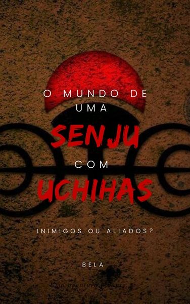 História O mundo de uma Senju com Uchihas. - História escrita por belawss - Spirit Fanfics e Histórias Spirit Fanfic, Shikamaru Nara, Rock Lee, Madara Uchiha, Kakashi Hatake, Itachi Uchiha, Sakura Haruno, Sasuke Uchiha, Naruto Uzumaki