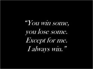 I always win. | PROMPTUARIUM I Always Win, Hot Quote, Winning Quotes, All Jokes, Edgy Wallpaper, Princess Of Power, All About Me!, The Villain, Fact Quotes