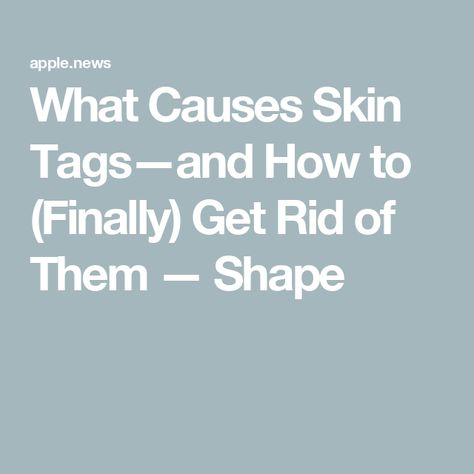 What Causes Skin Tags—and How to (Finally) Get Rid of Them — Shape Getting Rid Of Skin Tags, Skin Tags How To Get Rid Of, How To Get Rid Of Skin Tags, Skin Tags What Causes, Causes Of Skin Tags, Skin Tags On Face, Chicken Recipies, Skin Tags, Insulin Resistance