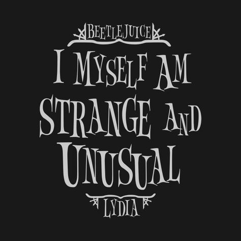 Beetlejuice Tattoo I Myself Am Strange And Unusual, Beetlejuice Movie Quotes, Lydia Deetz Quotes, I Myself Am Strange And Unusual Quote, I Myself Am Strange And Unusual Tattoo, Lydia Beetlejuice Aesthetic, Beetlejuice Beetlejuice 2024, Beetlejuice Tree, Beetlejuice Wallpaper