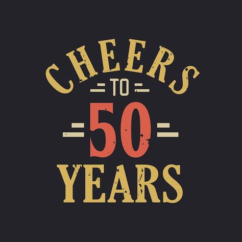 50th birthday quote cheers to 50 years | Premium Vector #Freepik #vector #happy-card #50-birthday #50th-birthday #vintage-birthday Cheers To 70 Years Printable, Happy 50 Birthday Funny, 50th Birthday Messages, Happy 50th Birthday Wishes, Cheers To 80 Years, Cheers To 70 Years, 50th Birthday Greetings, 3rd Year Anniversary, 50 Years Birthday