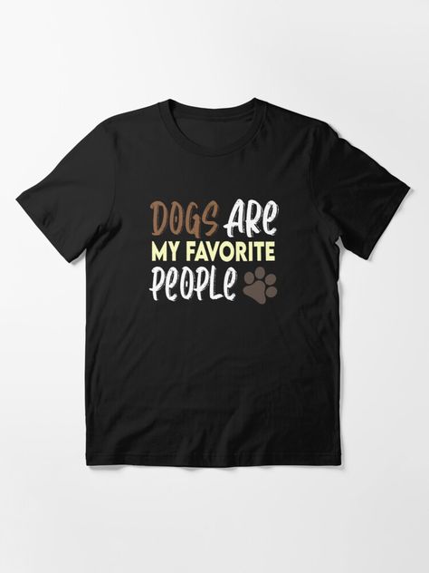 "Dogs Are My Favorite People : Dog Lover Gift , Funny Dog , Best Dog" T-shirt by Claoudiotee | Redbubble Dog Shirts For People, Dog Shirt Ideas, Dog Texts, Dog Jackets, Mum Gifts, Birthday Dog, Lover Clothes, Hypebeast Wallpaper, Dog Mum