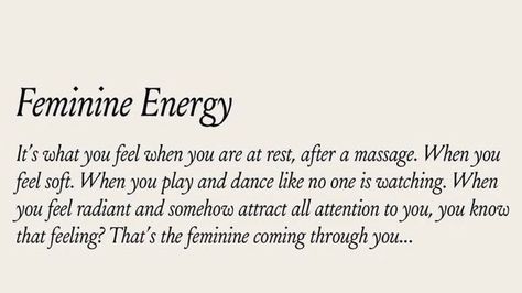 Feminine Energy It's what you feel when you are at rest, after a massage. When you feel soft. When you play and dance like no one is watching. When you feel radiant and somehow attract all attention to you, you know that feeling? That's the feminine coming through you... What Is Devine Feminine, Powerful Feminine Energy, Divine Feminine Journaling, Dancing Feminine Energy, Soft And Feminine Quotes, Soft Feminine Era Quotes, It’s A Privilege To Know Me, The Feminine Energy, What You Feel You Attract