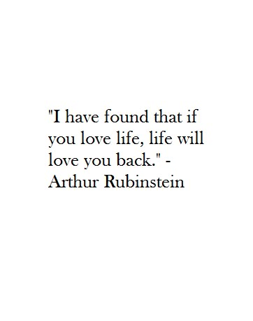 When You Love Your Life Quotes, Loving Your Life Quotes, I Have Found That If You Love Life, Loving Life Again Quotes, Happiness Begins With You Quote, Learning To Love Life Quotes, All The Love You Gave Will Come Back, I Love Life And Life Loves Me Back, My Life Is Perfect Quotes