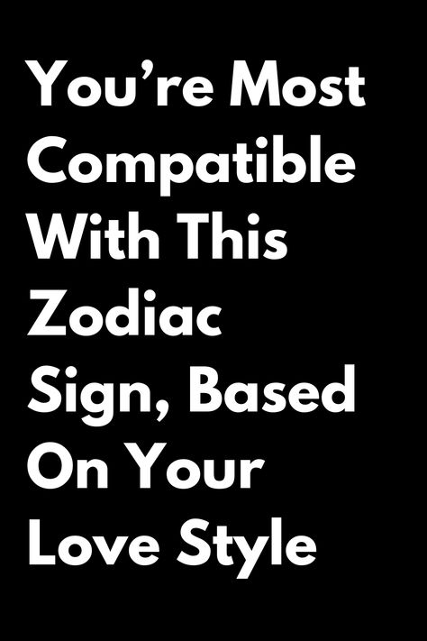 You’re Most Compatible With This Zodiac Sign, Based On Your Love Style Horoscope Signs Compatibility, Zodiac Signs Love Matches, Astrology Signs Compatibility, Astrology Moon, Zodiac Signs Love, Zodiac Love Compatibility, Relationship Astrology, Aries And Sagittarius, Astrological Chart