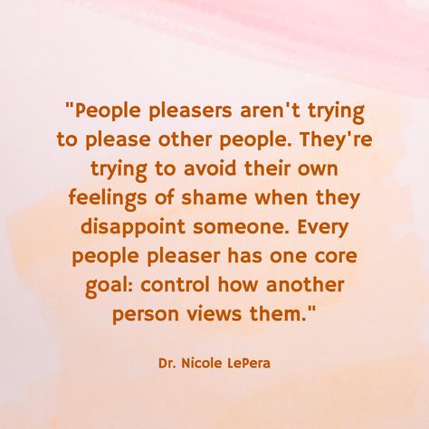 "People pleasers aren't trying to please other people. They're trying to avoid their own feelings of shame when they disappoint someone. Every people pleaser has one core goal: control how another person views them." / Dr. Nicole LePera People Controlling Your Life Quotes, People Pleaser Quotes Funny, Being A People Pleaser, People Pleasers Truths, Quotes About People Pleasers, People Will Disappoint You Quotes, People Pleaser Affirmations, Quotes For People Pleasers, Recovering People Pleaser Quotes