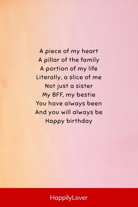 It’s your sister’s birthday, and you want to make her day extra special. The bond between sisters is truly one-of-a-kind. It’s a connection that deserves more than just a “Happy Birthday!” It deserves to be celebrated with beautiful words. Whether you’re reading them aloud on her special day, writing them in a birthday card, or texting them to her, I hope these heartfelt birthday poems help you express your love for your sister on her special day! Poems For Sister Birthday, Birthday Card Messages For Sister, Text For Sister, Poem For Sister Birthday, Happy Birthday To My Sister Beautiful, Birthday Idea For Sister, Sister Wishes Happy Birthday, Letter For Sister Birthday, Happy Birthday My Sister Quotes