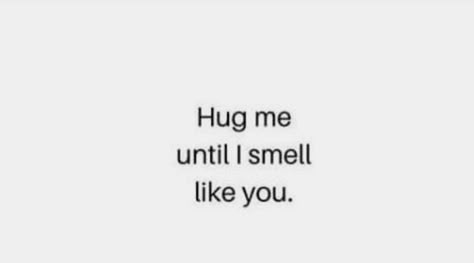 Hugging You Quotes, Hugs Captions, Hug Me Till I Smell Like You, I Just Hugged You In My Thoughts, I Want A Hug Quote, Hugs Like This, I Want To Hug You Quotes, You Smell Like Love, When He Hugs You