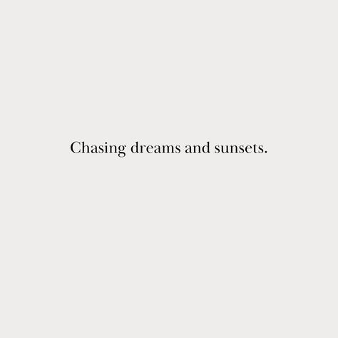 Chase Sunsets Quotes, Dreams Captions Instagram, Dreaming Captions, Sunset Girl Caption, Delusional Captions, Chase Dreams Quotes, Chasing Sunsets Quotes, Dream Captions For Instagram, Chasing Dreams Quotes