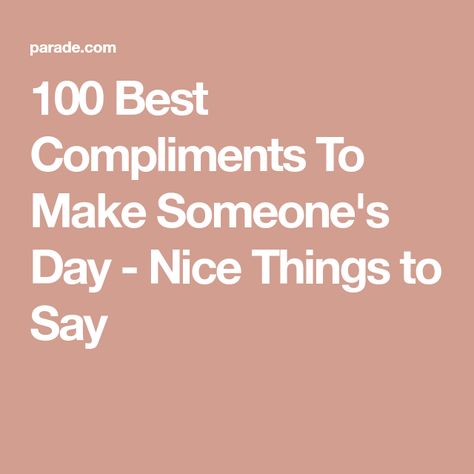 Nice Things To Say To Strangers, Nice Sayings For Friends, How To Say Mean Things In A Nice Way, National Compliment Day Quotes, Things To Say To Make Someone Smile, Something Nice To Say To Someone, Unique Compliments For Friends, Sweet Comments For Friends, Nice Words For A Friend