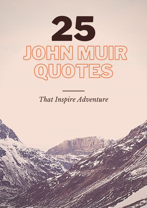 John Muir Quotes Muir Quotes Nature, Peaks And Valleys Quote, Mountains Quotes Inspirational, John Muir Quotes Mountain, John Muir Quotes Nature, Mountain Quotes Nature, Nature Sayings, Desert Quote, Nature Quotes Inspirational