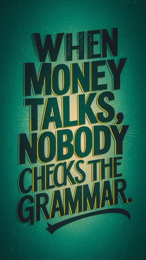 When Money Speaks Nobody Checks Grammar, Money And Happiness Quotes, Money Talks Quotes, Money Funny Quotes, Motivational Quotes For Money, Motivation Poster Design, Money Artwork, Money Quotes Funny, Money Motivation Quotes