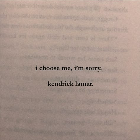 Kendrick Lamar I Choose Me, Kendrick Lamar Tattoo Words, Best Kendrick Lamar Lyrics, I Choose Me I'm Sorry Kendrick Lamar, Kendrick Lamar Lyrics Tattoo, Kendrick Quotes Lyrics, I Choose Me Kendrick Lamar, Kendrick Lamar Lyrics Wallpaper, R&b Quotes