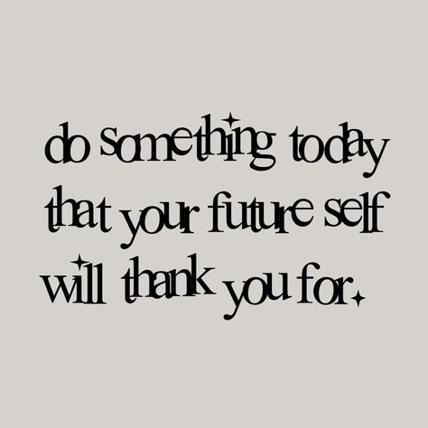 motivation Imagine Your Future Self, Do Something Your Future Self Will Thank You For, Future You Quotes, Your Future Self Will Thank You, Future Me Quotes, Do It For Future You, Your Future Needs You, The Future Is Yours To Create, Do Something Today That Your Future Self