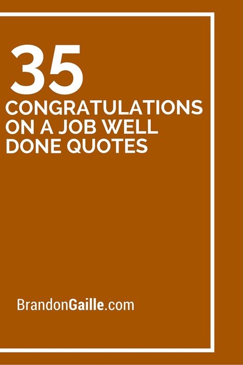 35 Congratulations on a Job Well Done Quotes Job Well Done Congratulations, You Did A Great Job, Great Job Quotes Awesome, Funny Congratulations Quotes, Congratulations For Job, Well Done Quotes, Job Well Done Quotes, Great Job Quotes, Good Job Quotes