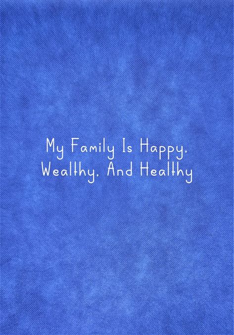 My Family Is Happy, Wealthy, And Healthy Healthy Family Relationships Aesthetic, Positive Quotes Family, Family Of 4 Vision Board, Healthy Life Vision Board Pictures, My Family Is Healthy Vision Board, Happy Family For Vision Board, Positive Quotes For Vision Board, Parent Vision Board, Aesthetic Vision Board Pictures Family