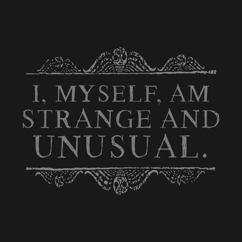 Check out this awesome 'LIVE+PEOPLE+IGNORE+THE+STRANGE+AND+UNUSUAL...' design on @TeePublic! Unusual Quotes, Unusual Tattoo, Unusual Pictures, Strange And Unusual, Emily The Strange, Black Goth, Halloween Quotes, Street Design, Unusual Design