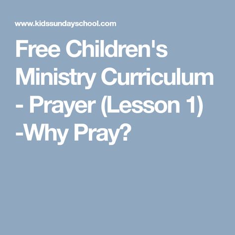 Free Children's Ministry Curriculum - Prayer (Lesson 1) -Why Pray? The Lord's Prayer For Kids, Sunday School Prayer, Childrens Ministry Lessons, Prayer Topics, Why Pray, Importance Of Prayer, Childrens Ministry Curriculum, Kids Church Lessons, Praying For Your Children