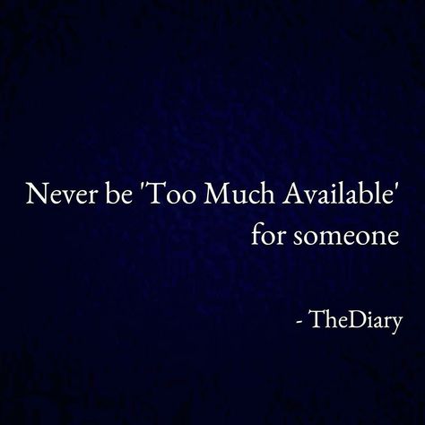 Dont Be Too Much Available For Someone, Never Be Too Much Available For Someone, Too Much Available Quotes, Never Love Someone Too Much, Quotes Time, Tumblr Love, Sharing Is Caring, Quotes Of The Day, Quotes By Authors