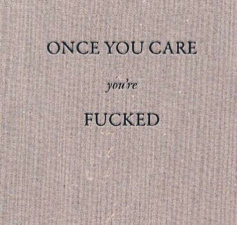 Once you care You're FUCKED Deep Thought Quotes, What’s Going On, Pulp Fiction, Quote Aesthetic, Pretty Words, Pretty Quotes, Thoughts Quotes, True Quotes, Book Quotes